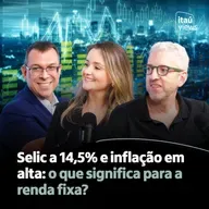 T8 #17 | Selic a 14,5% e inflação em alta: o que significa para a renda fixa?