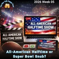 All-American Halftime or Super Bowl Snub? - 2026 Week 05
