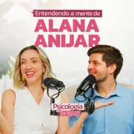 Entendendo a Mente de: Alana Anijar