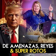 Ep. 236 De amenazas, reyes y súper rotos