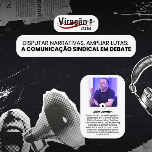 Viração 264 - Disputar narrativas, ampliar lutas: a comunicação sindical em debate