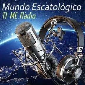 TI ME Radio Mundo Escatológico