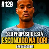 DAVID GOGGINS | A FÓRMULA BRUTA PARA DESCOBRIR SEU PROPÓSITO | MUNDOMENTAL #129