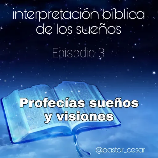Profecías sueños y visiones - Episodio 3 - Interpretación bíblica de los sueños