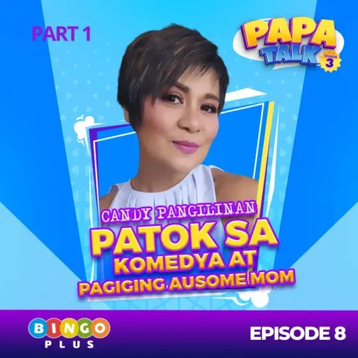Papa Talk Season 3: Candy Pangilinan: FPJ, Quentin, at Ang Totoong Kwento ng Buhay, Paano ba Magpakatatag? I Part 1 of Episode 8