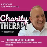 166: This Could Have Been An Email | What Is Nonprofit Strategic Planning? with R. Perry Monastero