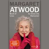 Margaret Atwood: "Book of Lives. So etwas wie Memoiren"