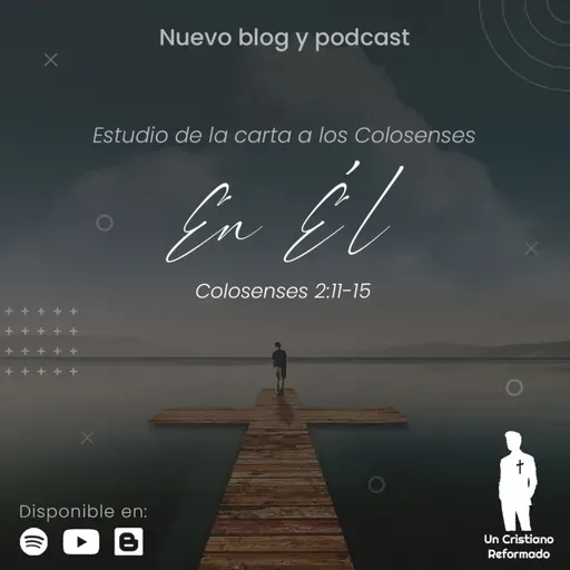 En Él (Colosenses 2:11-15) - Un Cristiano Reformado