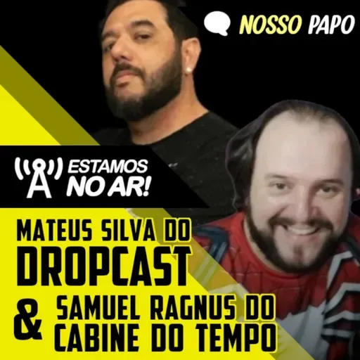 Universos colidem: Dropcastt e Cabine do Tempo no Nosso Papo #63