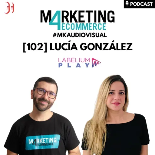 Publicidad audiovisual en Internet: cómo sacarle el máximo partido, con Lucía González (Labelium Play) [102]