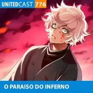 UNITEDcast #776 - O PARAISO DO INFERNO (Hell's Paradise)