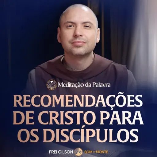 Recomendações de Cristo para os discípulos | (Mateus 10, 7-13) #2738 | Meditação da Palavra