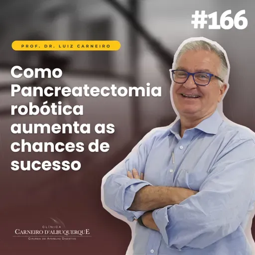 #166 - Como Pancreatectomia robótica aumenta as chances de sucesso
