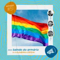 #51 - SAÍNDO DO ARMÁRIO, PRIMEIRO CRUSH, O PODER DA MÚSICA POP, ORGULHO LGBTQIA+ & MAIS