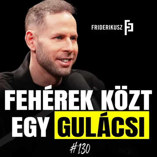 FEHÉREK KÖZT EGY GULÁCSI /// Friderikusz Podcast 130.
