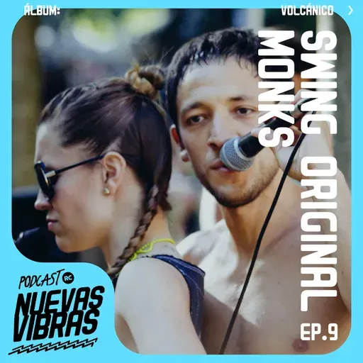 Nuevas Vibras | Ep. 9 | Volcánico x Swing Original Monks