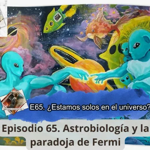 E65. ¿Estamos solos en el universo? La paradoja de Fermi y astrobiología