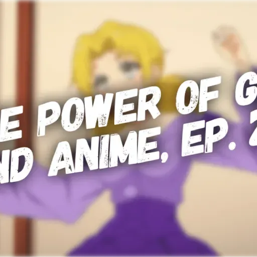 The Power of God and Anime Podcast, Episode 26: Good Enough for Yuke Feldio (and Good Enough for God)