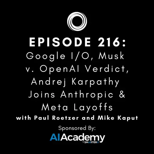 #216: Google I/O, Musk v. OpenAI Verdict, Andrej Karpathy Joins Anthropic & Meta Layoffs