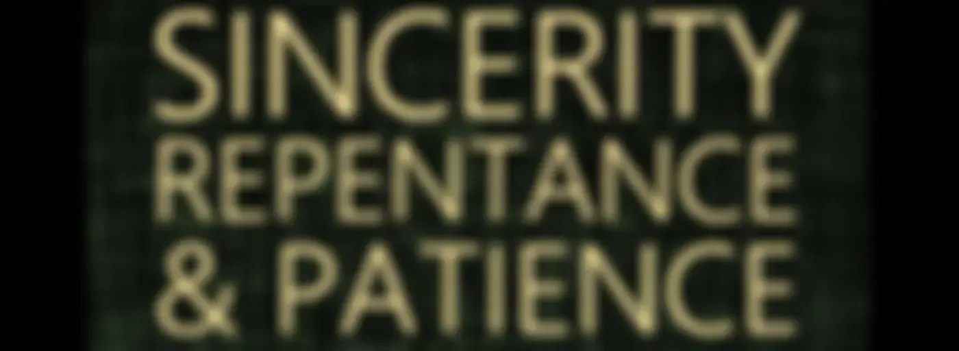 Sincerity, Repentance & Patience