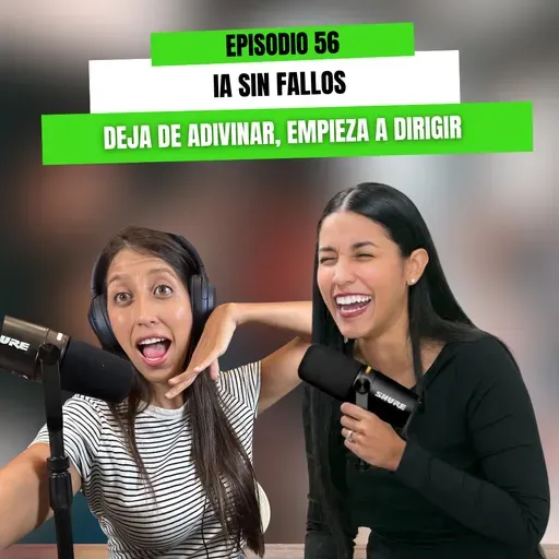 EP 56 - IA sin fallos, deja de adivinar, empieza a dirigir