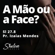 A Mão ou a Face? - Pr. Izaias Mendes - 08-02-2026