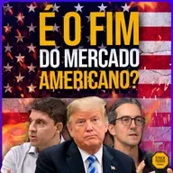 #278 O MUNDO MUDOU: A NOVA REALIDADE DOS MERCADOS NA ERA TRUMP