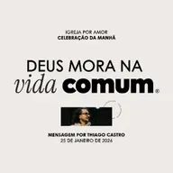Deus mora na vida comum | Igreja Por Amor | Thiago Castro | 25 de Janeiro de 2026