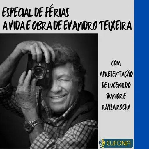 Programa Eufonia especial A vida e obra de Evandro Teixeira