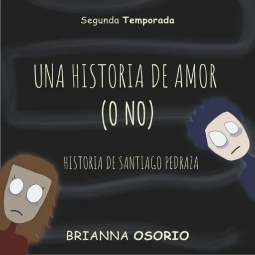 2-UNA HISTORIA DE AMOR (O NO)-SANTIAGO PEDRAZA (ADAPTACIÓN)-SEGUNDA TEMPORADA-CCQNSC 