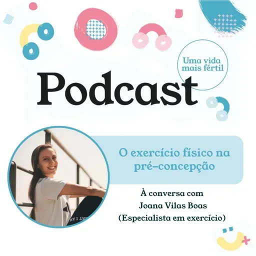 90. O exercício físico na pré-concepção - com Joana Vilas Boas 