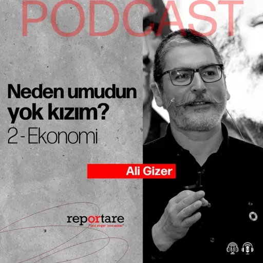 Neden umudun yok kızım? | 2 - Ekonomi | Ali Gizer