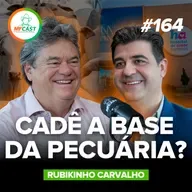 A PECUÁRIA EVOLUIU, MAS SERÁ QUE MELHOROU? (Rubikinho Carvalho) - MF Cast 164