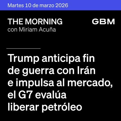 THE MORNING 10-03-26 | Trump anticipa fin de guerra con Irán e impulsa al mercado; el G7 evalúa liberar petróleo y The Idea of the Day: Reddit