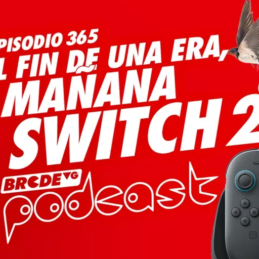 El FIN de una ERA, mañana SWITCH 2 - BRCDEvg Podcast 365