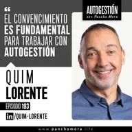 #193 Quim Lorente - El convencimiento es fundamental para trabajar con autogestión.