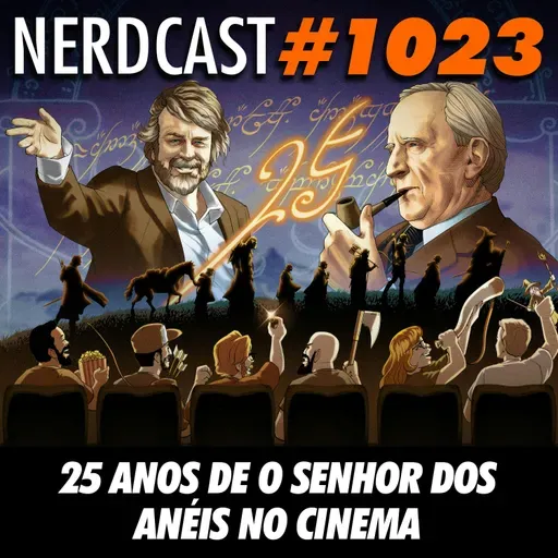 NerdCast 1023 - 25 Anos de O Senhor dos Anéis no Cinema