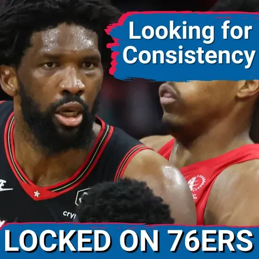 76ers still searching for CONSISTENCY in young season - Locked On Philadelphia 76ers