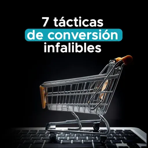 7 tácticas de conversión infalibles