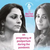 Pregnancy during Covid Times & Postpartum with Rachel Goenka