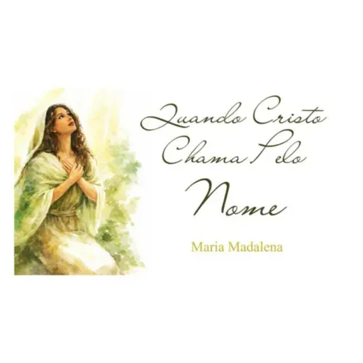 QUANDO CRISTO CHAMA PELO NOME - MARIA MADALENA | SV