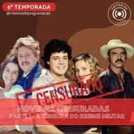 #182 - Novelas Censuradas, Parte 1: A Censura do Regime Militar