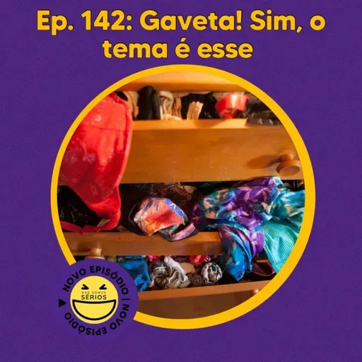 142 - Gaveta. Sim, o tema é esse...