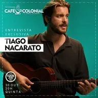 CAFÉ COLONIAL com TIAGO NACARATO