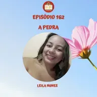 Episódio 162 - Leila Nunes - A pedra