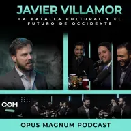 La Batalla Cultural y el futuro de Occidente FT. Javier Villamor | Opus Magnum Podcast | P.86
