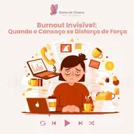 Burnout Invisível:  Quando o Cansaço se Disfarça de Força