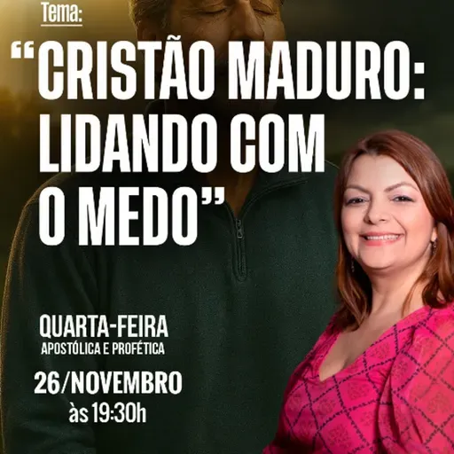 A08MOD67_20251126 - Cristão Maduro: Lidando com o Medo