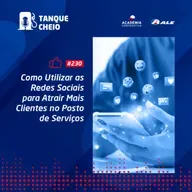 Episódio 230 - Como Utilizar as Redes Sociais para Atrair Mais Clientes no Posto de Serviços