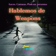 Hablemos de Weapons - ¡LCP! - #48